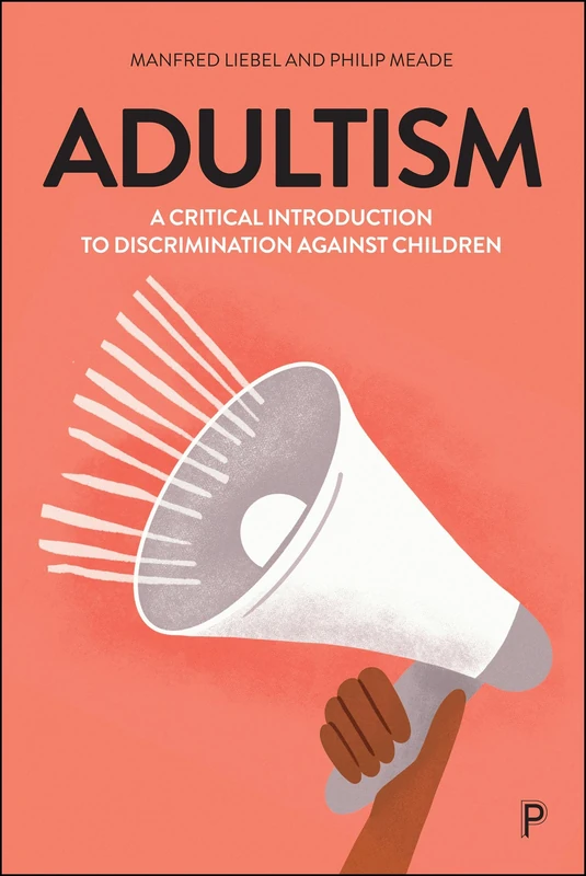 Adultism: A Critical Introduction to Discrimination Against Children