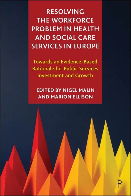 Resolving the Workforce Problem in Health and Social Care Services in Europe: Towards an Evidence-Based Rationale for Public Services Investment and Growth