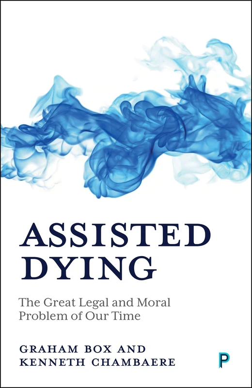 Assisted Dying: The Great Legal and Moral Problem of Our Time