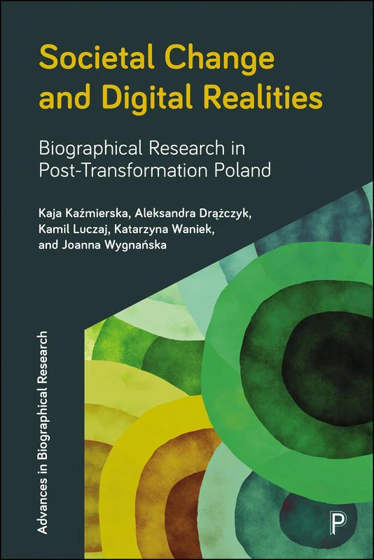 Societal Change and Digital Realities: Biographical Research in Post-Transformation Poland (Advances in Biographical Research)