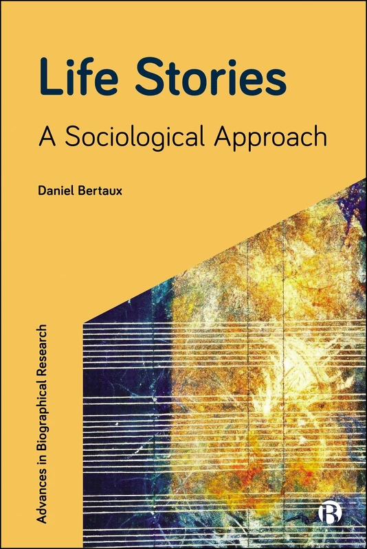 Life Stories: A Sociological Approach (Advances in Biographical Research)