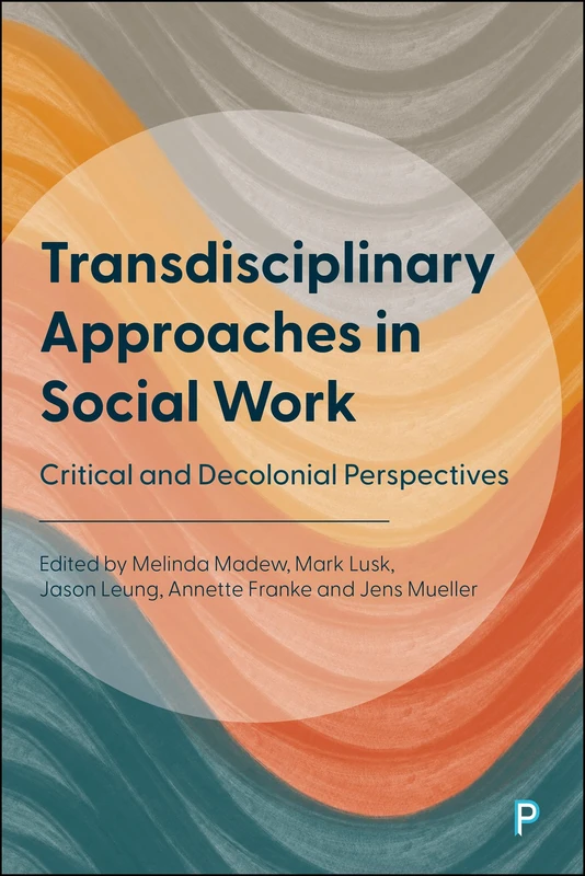 Transdisciplinary Approaches in Social Work: Critical and Decolonial Perspectives