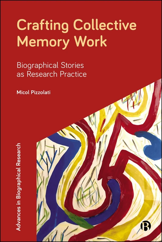 Crafting Collective Memory Work: Biographical Stories in Research Practice (Advances in Biographical Research)