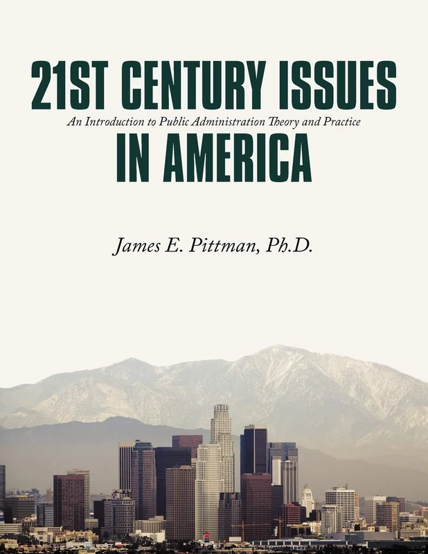 21st Century Issues in America: An Introduction to Public Administration Theory and Practice