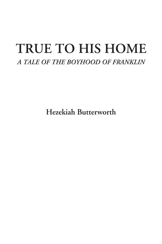 True to His Home (A Tale of the Boyhood of Franklin) - Image 1