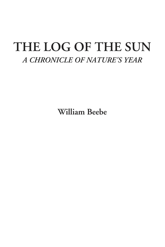 The Log of the Sun (A Chronicle of Nature's Year) - Image 1