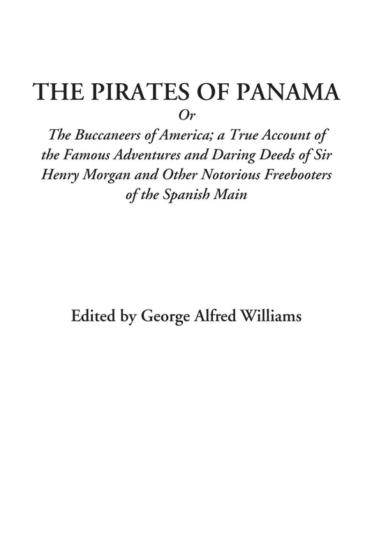 The Pirates of Panama (Or The Buccaneers of America; a True Account of the Famous Adventures and Daring Deeds of Sir Henry Morgan and Other Notorious Freebooters of the Spanish Main) - Image 1