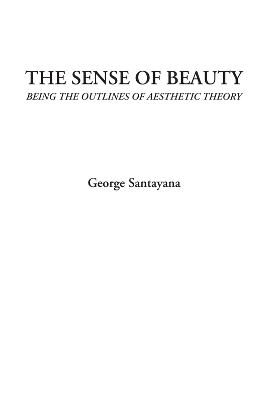 The Sense of Beauty (Being the Outlines of Aesthetic Theory)