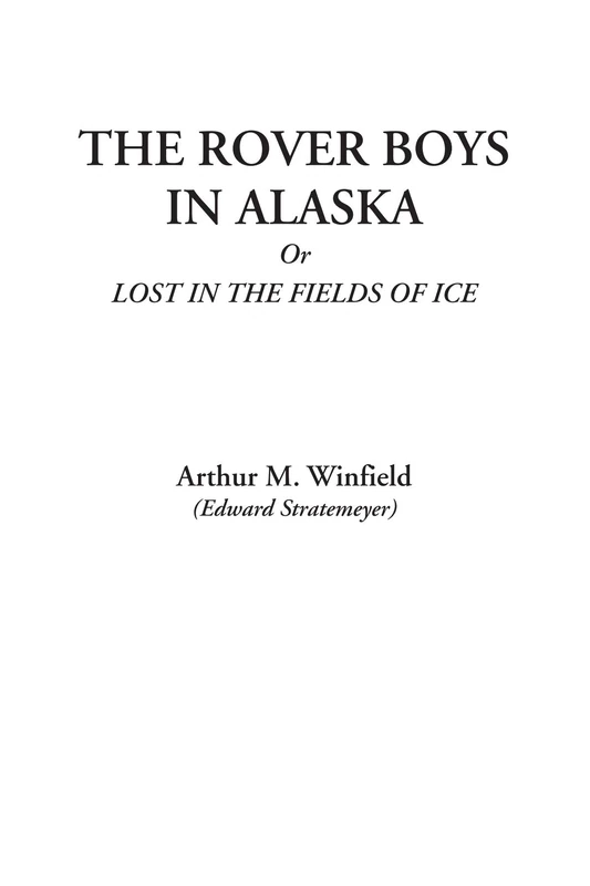 The Rover Boys in Alaska Or Lost in the Fields of Ice - Image 1