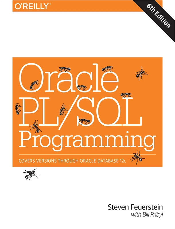 Oracle PL/SQL Programming 6ed: Covers Versions Through Oracle Database 12c
