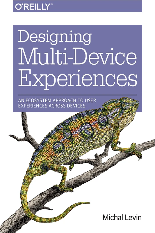 Designing Multi–Device Experiences: An Ecosystem Approach to Creating User Experiences Across Devices