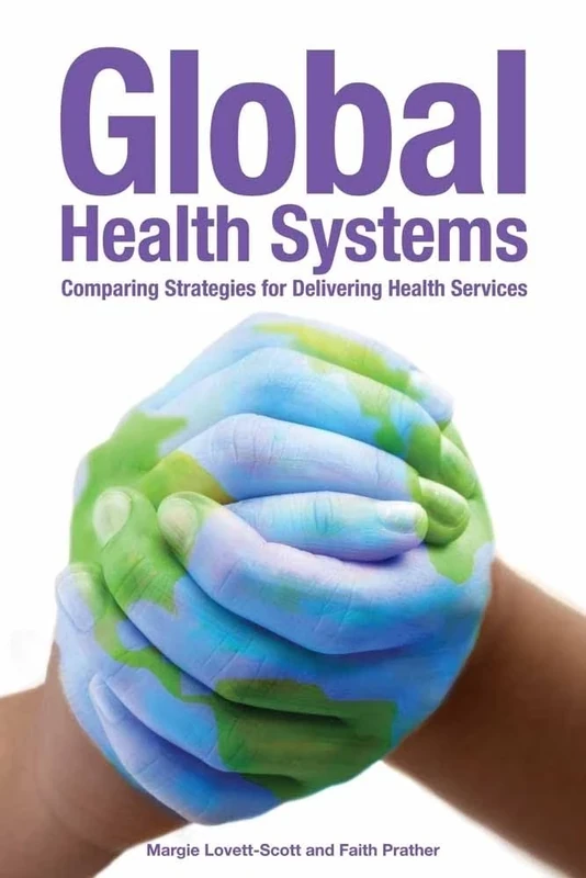 Global Health Systems: Comparing Strategies For Delivering Health Service