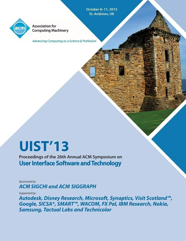 Uist 13 Proceedings of the 26th Annual ACM Symposium on User Interface Software and Technology