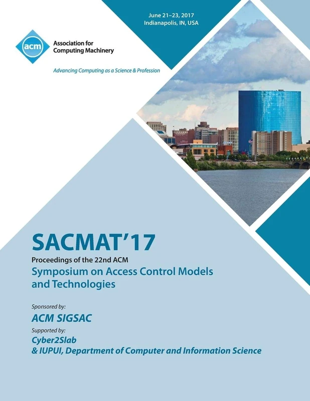 Sacmat'17: The 22nd ACM Symposium on Access Control Models and Technologies (SACMAT)