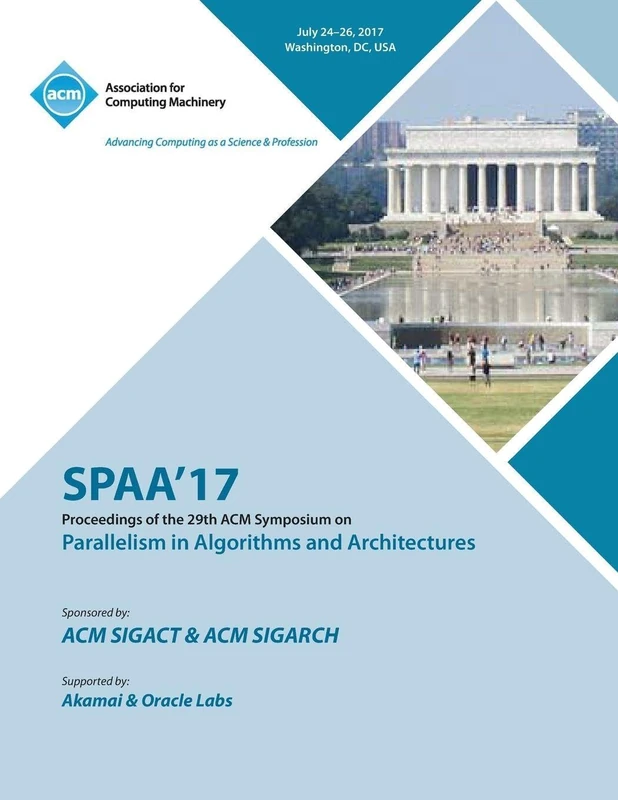 Spaa '17: 29th ACM Symposium on Parallelism in Algorithms and Architectures