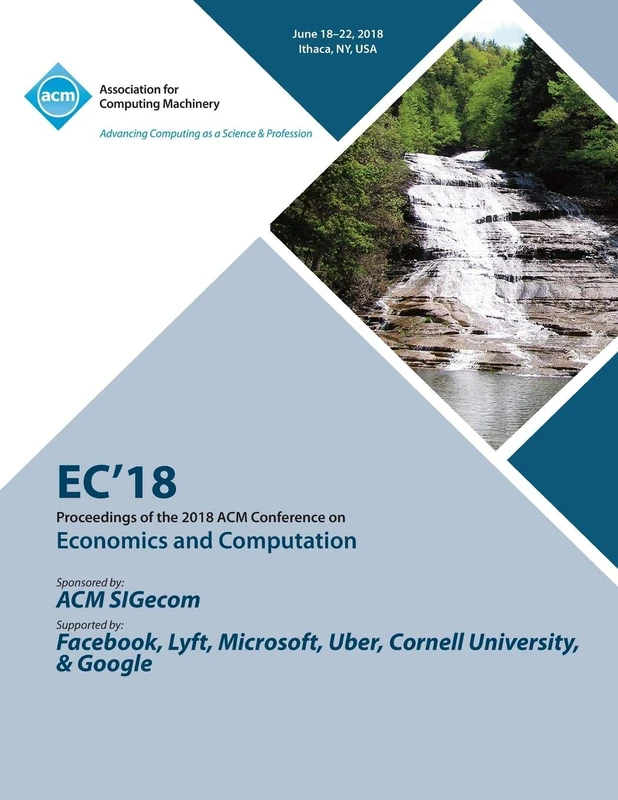 ACM EC '18: Proceedings of the 2018 Economics and Computation