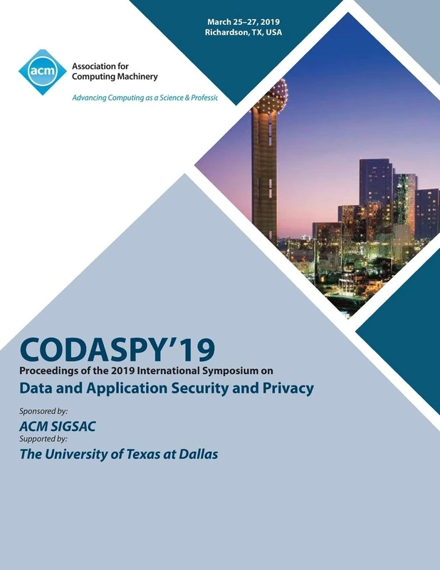 Codaspy'19: Proceedings of the 2019 International Symposium on Data and Application Security and Privacy