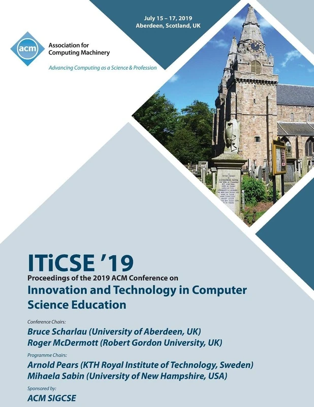 ITiCSE '19: Proceedings of the 2019 ACM Conference on Innovation and Technology in Computer Science Education