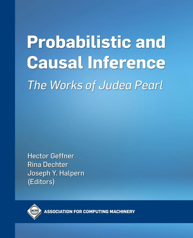Probabilistic and Causal Inference: The Works of Judea Pearl (ACM Collection II)