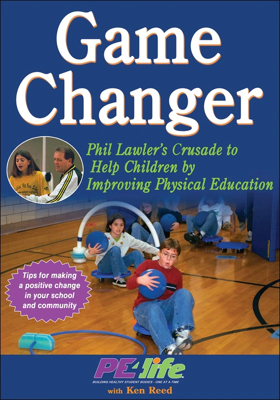 Game Changer: Phil Lawler's Crusade to Help Children by Improving Physical Education
