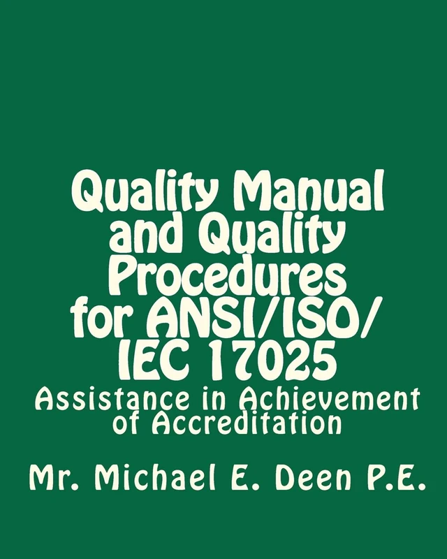 Quality Manual and Quality Procedures for ANSI/ISO/IEC 17025: Assistance in Achievement of Accreditation: Volume 1