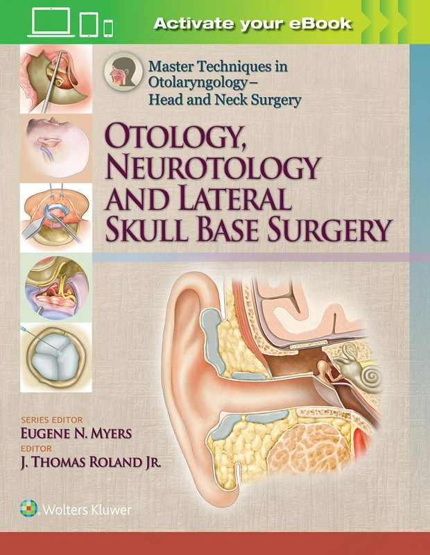 Master Techniques in Otolaryngology – Head and Neck Surgery: Otology, Neurotology, and Lateral Skull Base Surgery (Master Techniques in Otolaryngology ... Otolaryngology – Head and Neck Surgery)