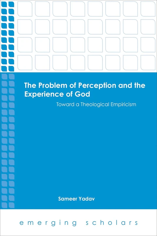 The Problem of Perception and the Experience of God: Toward a Theological Empiricism (Emerging Scholars) - Image 1