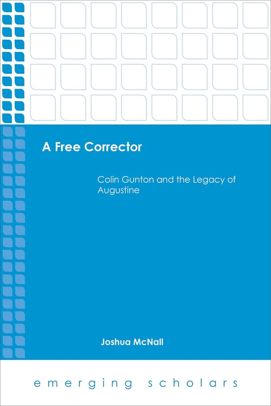 A Free Corrector: Colin Gunton and the Legacy of Augustine (Emerging Scholars) - Image 1