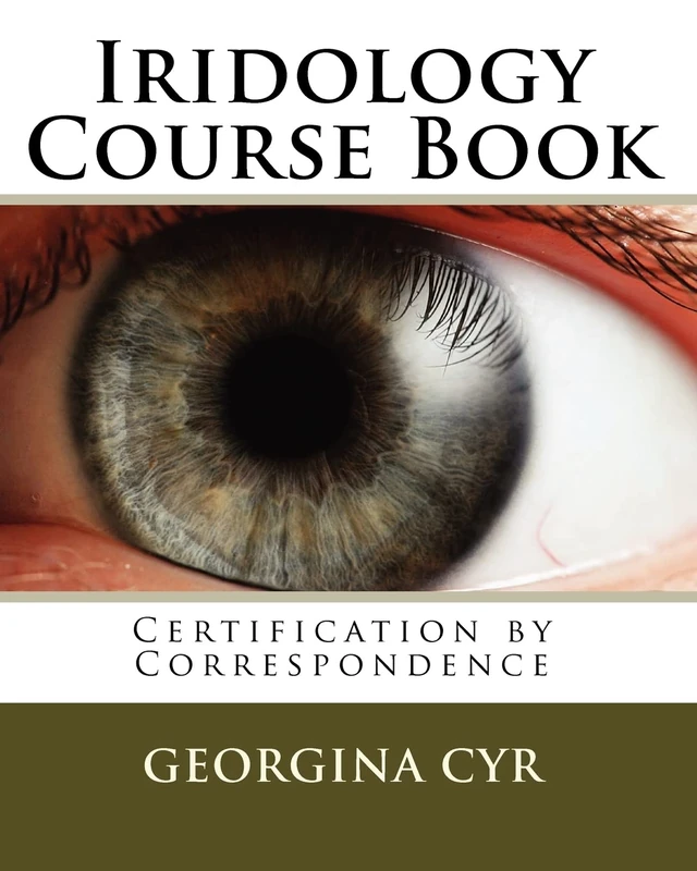 Iridology Course Book: Certification by Correspondence: Volume 1