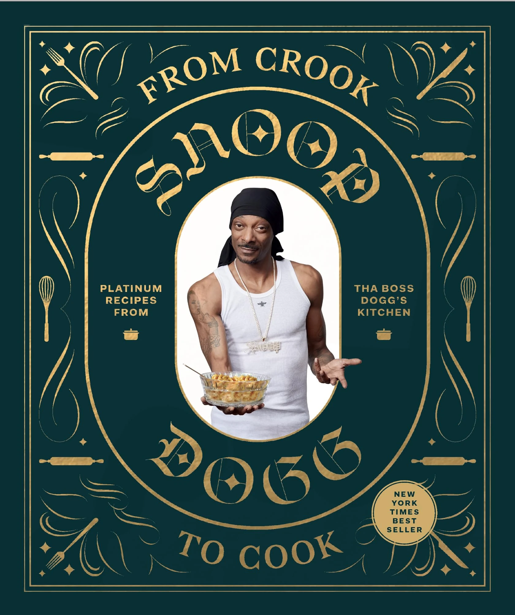 From Crook to Cook: Platinum Recipes from Tha Boss Dogg's Kitchen (Snoop Dog X Chronicle Books)