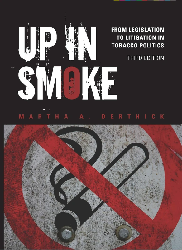 Up in Smoke: From Legislation to Litigation in Tobacco Politics