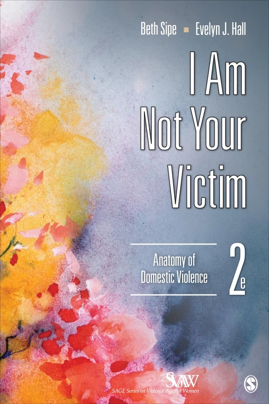 I Am Not Your Victim: Anatomy of Domestic Violence: 1 (SAGE Series on Violence against Women)