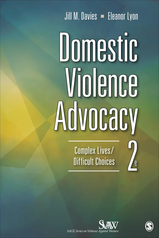 Domestic Violence Advocacy: Complex Lives/Difficult Choices: 7 (SAGE Series on Violence against Women)
