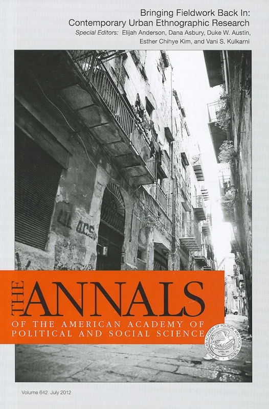 Bringing Fieldwork Back In: Contemporary Urban Ethnographic Research: 642 (The ANNALS of the American Academy of Political and Social Science Series)
