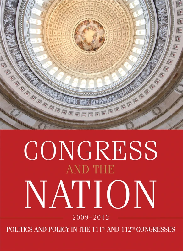 Congress and the Nation 2009-2012, Volume XIII: Politics and Policy in the 111th and 112th Congresses: 13