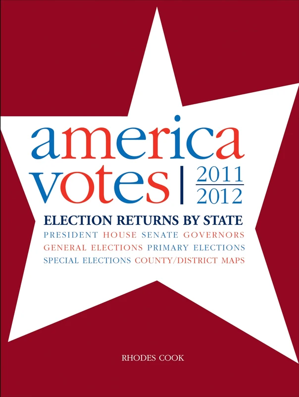 America Votes 30: 2011-2012, Election Returns by State (America Votes: A Handbook of Contemporary Election Statistics)