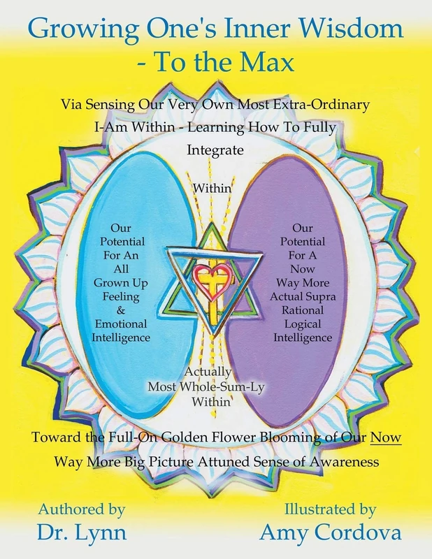 Growing One's Inner Wisdom - To the Max: Or, Discovering Just How to Full Bloom Even More Gloriously Than the Lilies of the Field