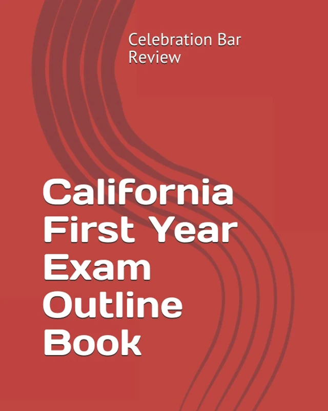 California First Year Exam Outline Book: Volume 1