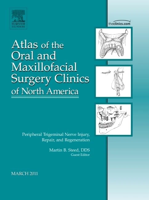 Peripheral Trigeminal Nerve Injury, Repair, and Regeneration, An Issue of Atlas of the Oral and Maxillofacial Surgery Clinics (Volume 19-1) (The Clinics: Dentistry, Volume 19-1)
