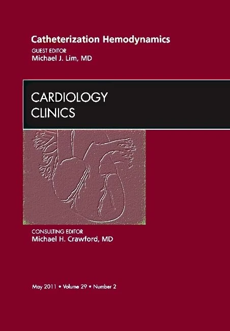 Catheterization Hemodynamics, An Issue of Cardiology Clinics (Volume 29-2) (The Clinics: Internal Medicine, Volume 29-2)