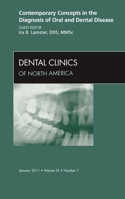 Contemporary Concepts in the Diagnosis of Oral and Dental Disease, An Issue of Dental Clinics (Volume 55-1) (The Clinics: Dentistry, Volume 55-1)