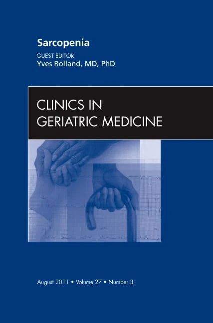 Sarcopenia, An Issue of Clinics in Geriatric Medicine (Volume 27-3) (The Clinics: Internal Medicine, Volume 27-3)