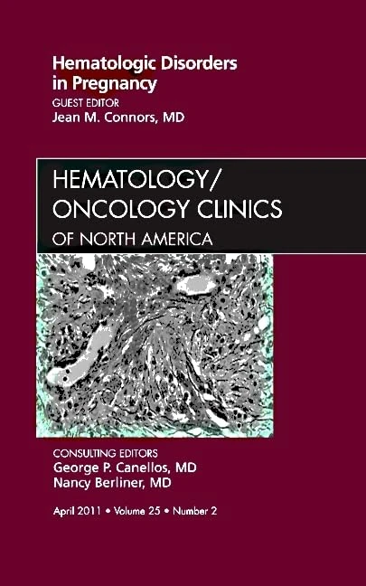 Hematologic Disorders in Pregnancy,An Issue of Hematology/Oncology Clinics of North America (Volume 25-2) (The Clinics: Internal Medicine, Volume 25-2)