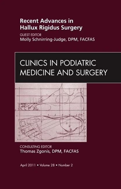 Recent Advances in Hallux Rigidus Surgery, An Issue of Clinics in Podiatric Medicine and Surgery (Volume 28-2) (The Clinics: Orthopedics, Volume 28-2)