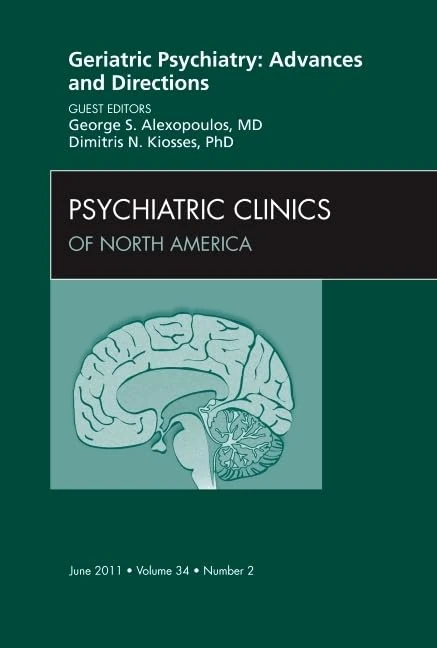 Geriatric Psychiatry: Advances and Directions, An Issue of Psychiatric Clinics (Volume 34-2) (The Clinics: Internal Medicine, Volume 34-2)