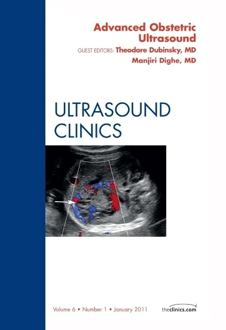 Advanced Obstetric Ultrasound, An Issue of Ultrasound Clinics (Volume 6-1) (The Clinics: Radiology, Volume 6-1)
