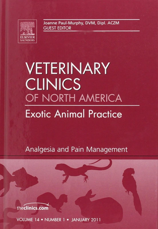 Analgesia and Pain Management, An Issue of Veterinary Clinics: Exotic Animal Practice (Volume 14-1) (The Clinics: Veterinary Medicine, Volume 14-1)