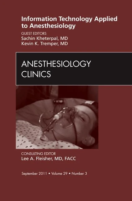 Information Technology Applied to Anesthesiology, An Issue of Anesthesiology Clinics (Volume 29-3) (The Clinics: Surgery, Volume 29-3)