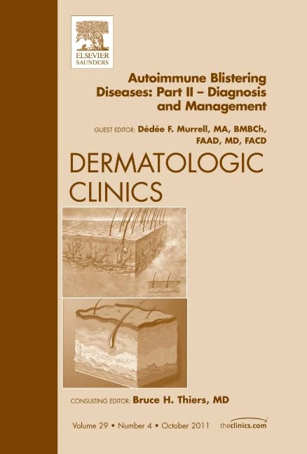 Autoimmune Blistering Diseases, Part II - Diagnosis and Management, An Issue of Dermatologic Clinics (Volume 29-4) (The Clinics: Dermatology, Volume 29-4)