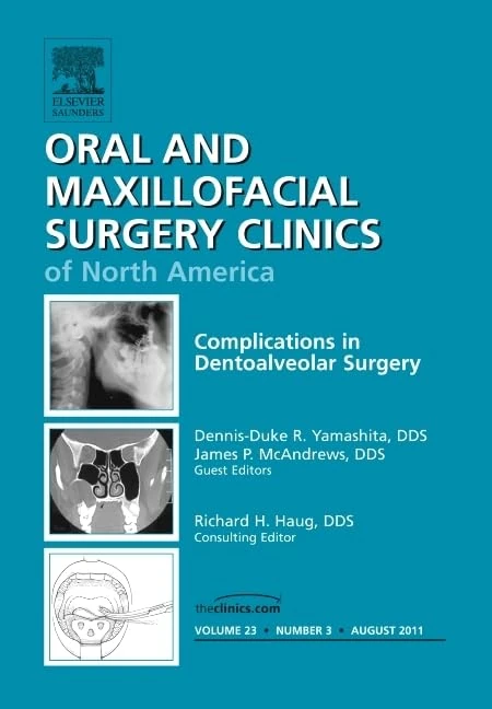 Complications in Dento-Alveolar Surgery, An Issue of Oral and Maxillofacial Surgery Clinics (Volume 23-3) (The Clinics: Dentistry, Volume 23-3)